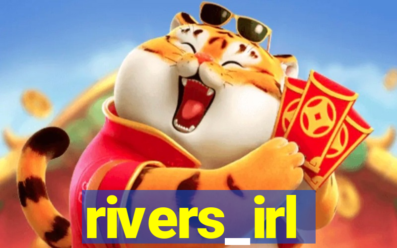 rivers_irl