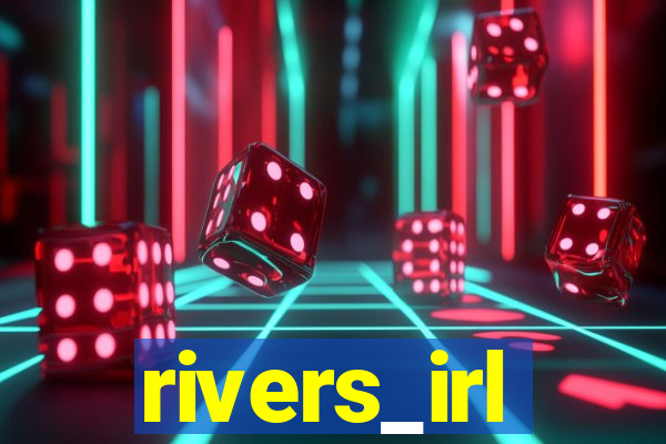 rivers_irl