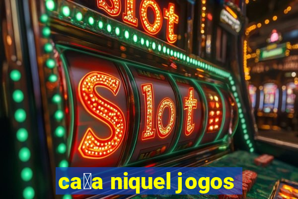 ca莽a niquel jogos