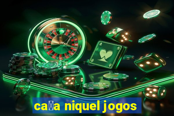 ca莽a niquel jogos