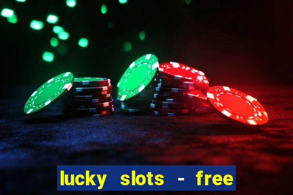 lucky slots - free casino game