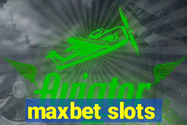 maxbet slots