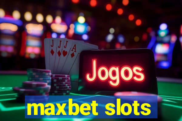 maxbet slots