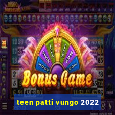 teen patti vungo 2022