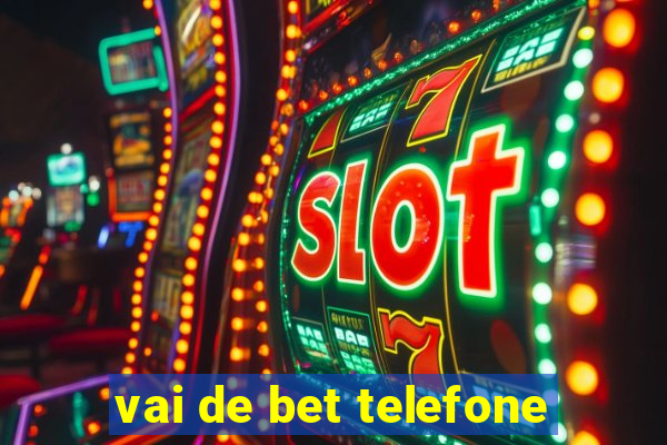 vai de bet telefone