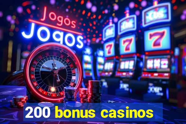 200 bonus casinos