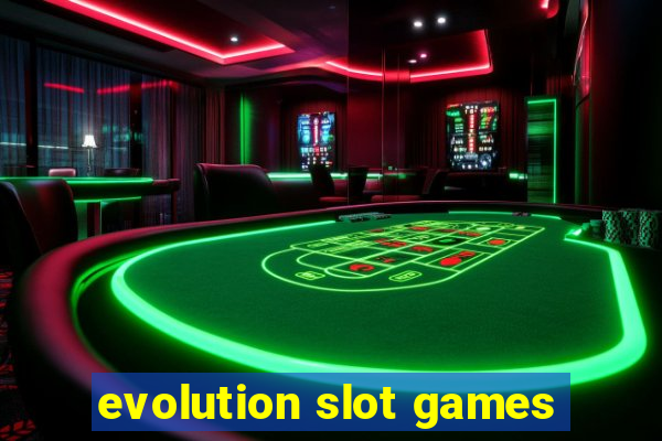 evolution slot games