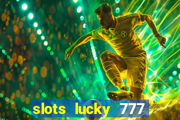 slots lucky 777 money games