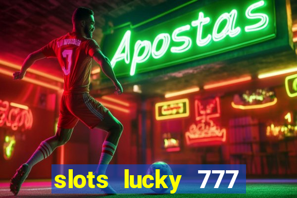 slots lucky 777 money games