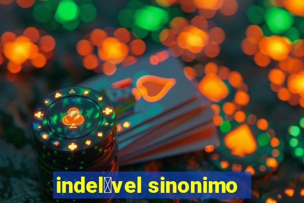 indel茅vel sinonimo