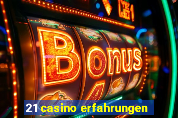 21 casino erfahrungen