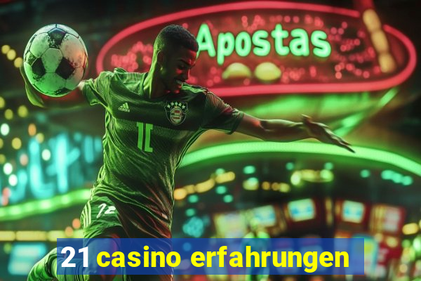 21 casino erfahrungen