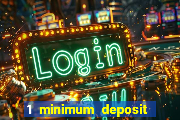 1 minimum deposit casino 2019