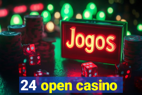 24 open casino