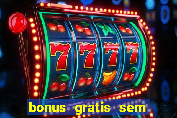 bonus gratis sem deposito cassino