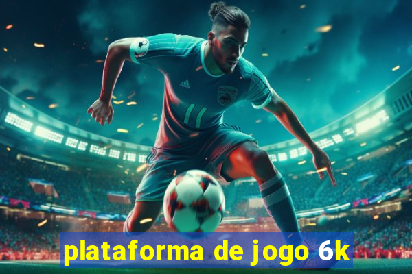 plataforma de jogo 6k