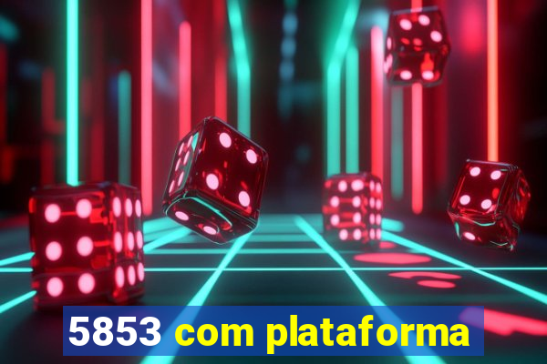 5853 com plataforma