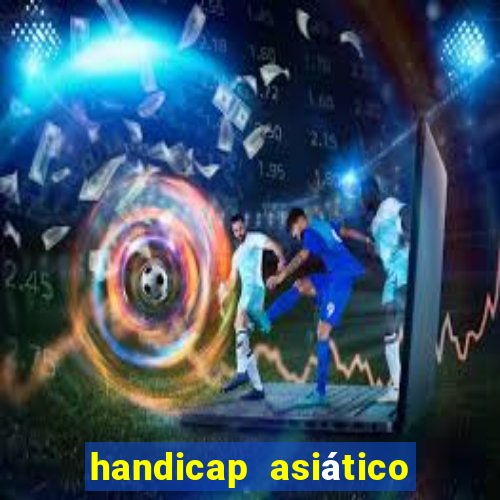 handicap asiático o que significa