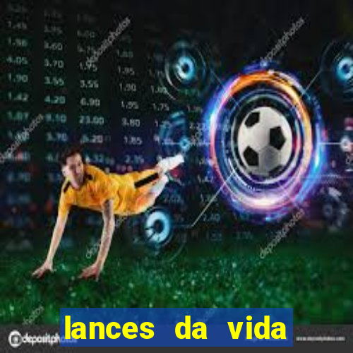 lances da vida assistir online