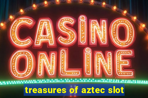 treasures of aztec slot