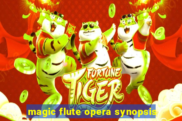 magic flute opera synopsis