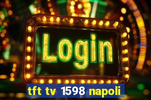 tft tv 1598 napoli