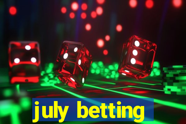 july betting