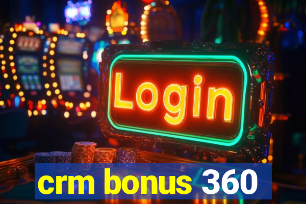 crm bonus 360