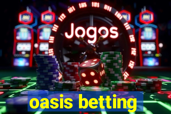 oasis betting