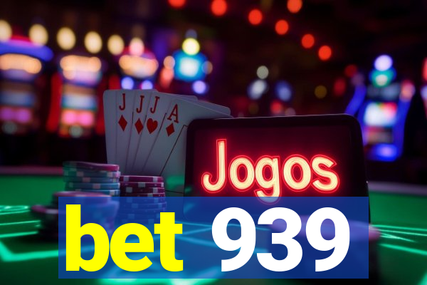 bet 939