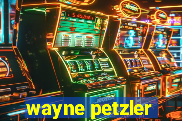 wayne petzler