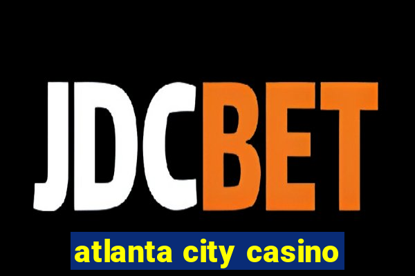 atlanta city casino