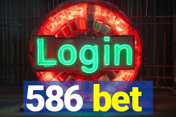 586 bet