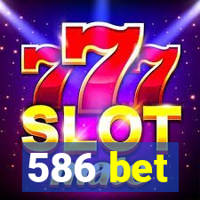 586 bet