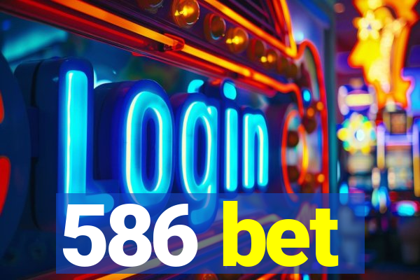 586 bet