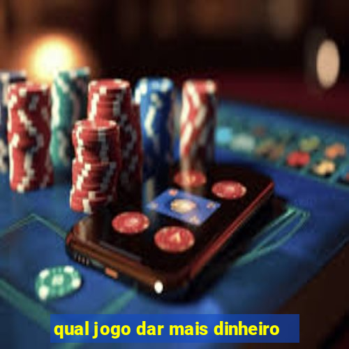 qual jogo dar mais dinheiro