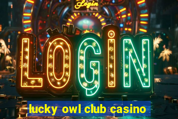 lucky owl club casino