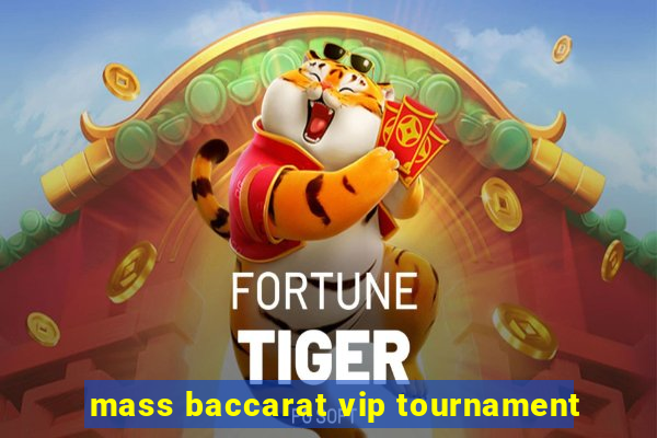 mass baccarat vip tournament