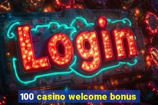 100 casino welcome bonus