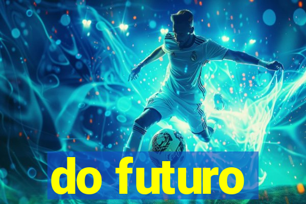 do futuro