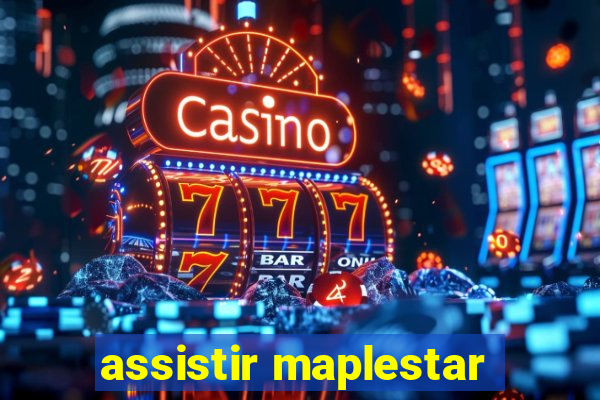 assistir maplestar