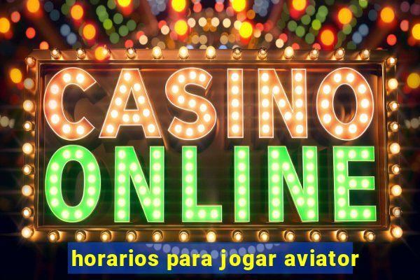 horarios para jogar aviator