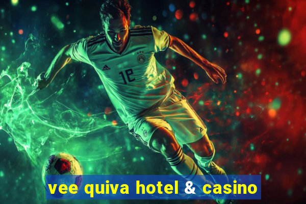 vee quiva hotel & casino