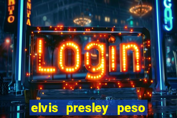 elvis presley peso e altura