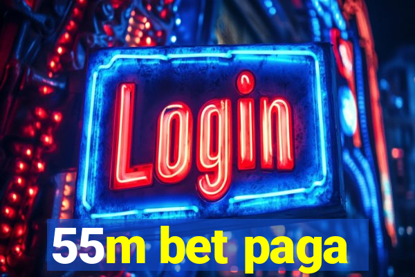 55m bet paga