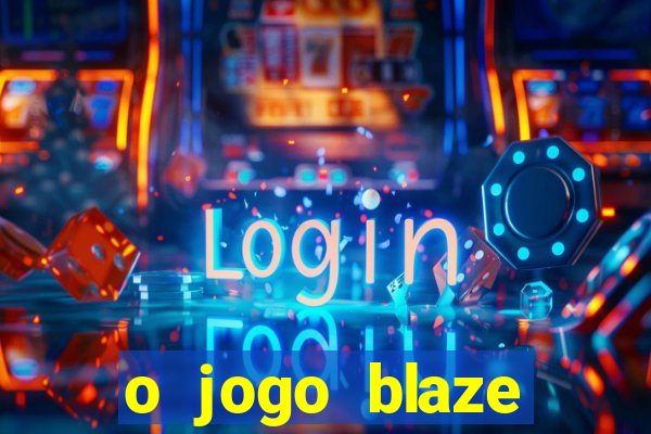 o jogo blaze casino paga mesmo