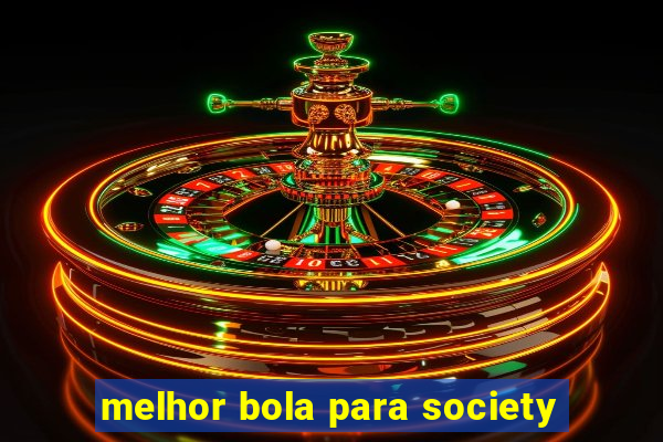 melhor bola para society