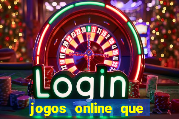 jogos online que dao dinheiro real