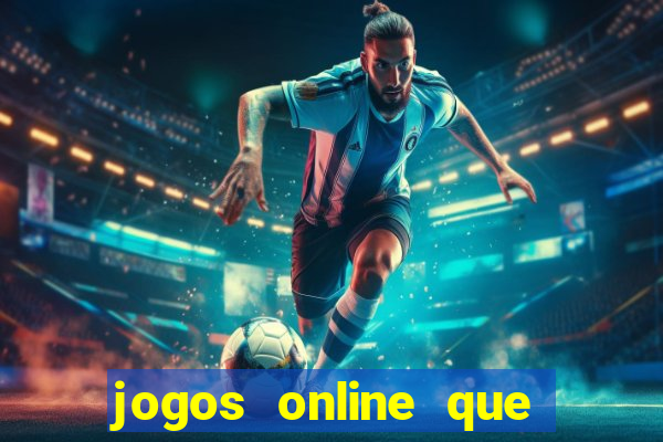 jogos online que dao dinheiro real