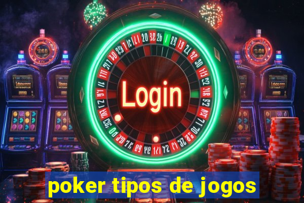 poker tipos de jogos